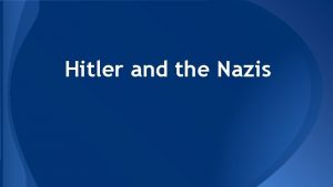 Hitler and the Nazis Organizer of the Nazi