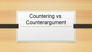 Countering vs Counterargument Countering Counteringpointing out the differences