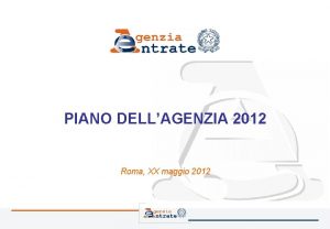 PIANO DELLAGENZIA 2012 Roma XX maggio 2012 Contesto