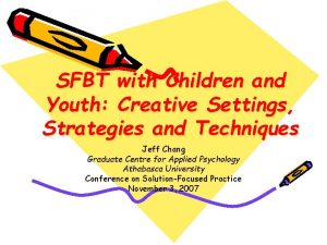 SFBT with Children and Youth Creative Settings Strategies
