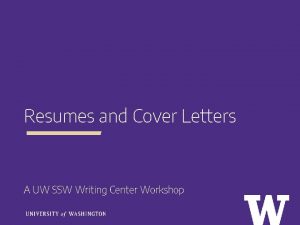 Resumes and Cover Letters A UW SSW Writing