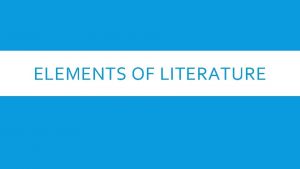 ELEMENTS OF LITERATURE LITERARY GENRES Fiction Short stories
