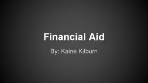 Financial Aid By Kaine Kilburn Federal Perkins Loan