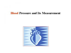 Blood Pressure and Its Measurement Blood Pressure What