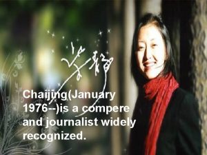 ChaijingJanuary 1976 is a compere and journalist widely