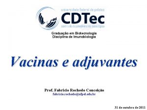 Graduao em Biotecnologia Disciplina de Imunobiologia Vacinas e