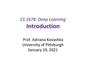 CS 1678 Deep Learning Introduction Prof Adriana Kovashka