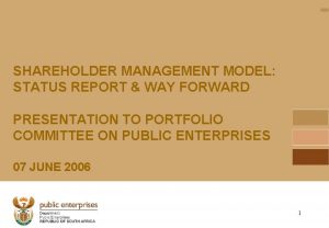 SHAREHOLDER MANAGEMENT MODEL STATUS REPORT WAY FORWARD PRESENTATION