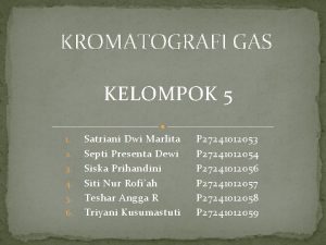 KROMATOGRAFI GAS KELOMPOK 5 1 2 3 4