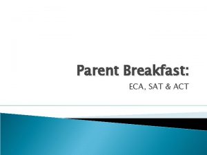 Parent Breakfast ECA SAT ACT ECA End of