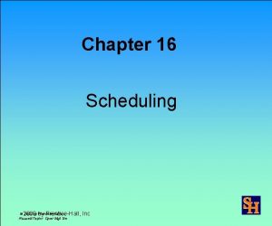 Chapter 16 Scheduling 2000 by by PrenticeHall Inc