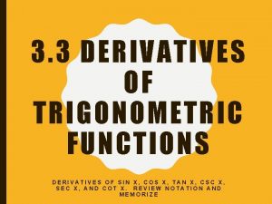 3 3 DERIVATIVES OF TRIGONOMETRIC FUNCTIONS DERIVATIVES OF