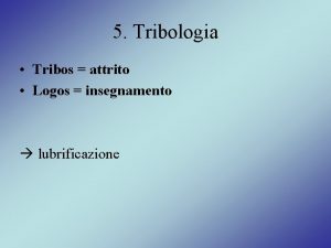 5 Tribologia Tribos attrito Logos insegnamento lubrificazione 5