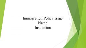 Immigration Policy Issue Name Institution Overview of Immigration