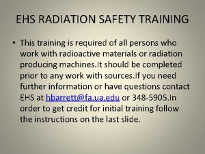 EHS RADIATION SAFETY TRAINING This training is required