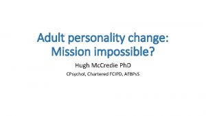 Adult personality change Mission impossible Hugh Mc Credie