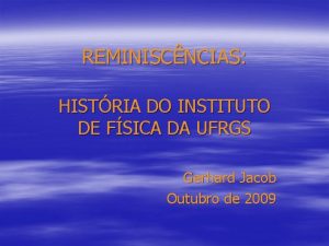 REMINISCNCIAS HISTRIA DO INSTITUTO DE FSICA DA UFRGS