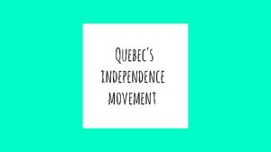 Quebecs independence movement Background information on Independence Movement