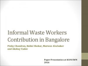 Informal Waste Workers Contribution in Bangalore Pinky Chandran