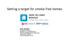 Setting a target for smokefree homes Sean Semple