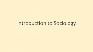 Introduction to Sociology Welcome to Sociology Hello year