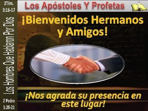 Bienvenidos Hermanos y Amigos Nos agrada su presencia