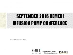 SEPTEMBER 2016 REMEDI INFUSION PUMP CONFERENCE September 16