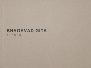 BHAGAVAD GITA 10 18 16 BHAGAVAD GITA Background