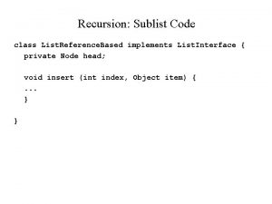 Recursion Sublist Code class List Reference Based implements