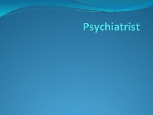 Psychiatrist Introduction to Psychiatry Psychiatrist diagnose treat and