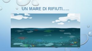 UN MARE DI RIFIUTI IN FONDO AL MARE