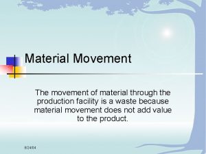 Material Movement The movement of material through the
