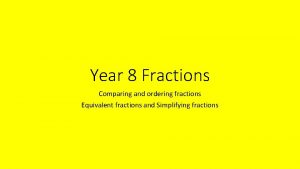 Year 8 Fractions Comparing and ordering fractions Equivalent