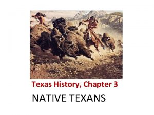 Texas History Chapter 3 NATIVE TEXANS Early Americans