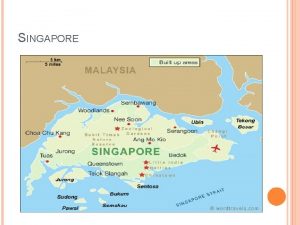 SINGAPORE SINGAPORE Singapore declared independence from Britain on