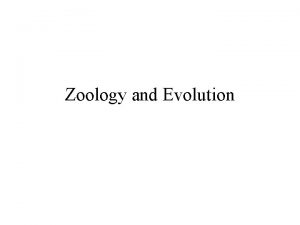Zoology and Evolution Zoology The scientific study of