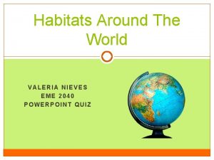 Habitats Around The World VALERIA NIEVES EME 2040