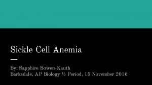 Sickle Cell Anemia By Sapphire BowenKauth Barksdale AP