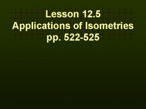 Lesson 12 5 Applications of Isometries pp 522