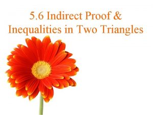 5 6 Indirect Proof Inequalities in Two Triangles