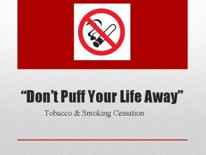Dont Puff Your Life Away Tobacco Smoking Cessation