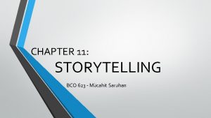 CHAPTER 11 STORYTELLING BCO 623 Mcahit Saruhan Storytelling