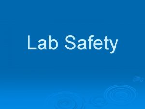 Lab Safety Follow all directions Dont be like