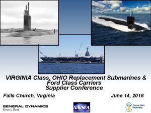 VIRGINIA Class OHIO Replacement Submarines Ford Class Carriers