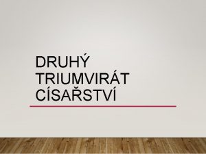 DRUH TRIUMVIRT CSASTV DRUH TRIUVIRT Antonius Lepidus Octavianus