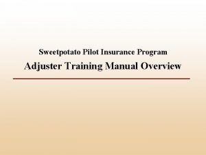 Sweetpotato Pilot Insurance Program Adjuster Training Manual Overview