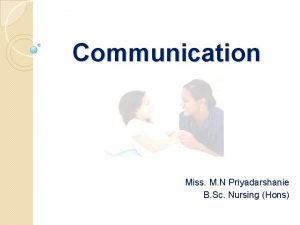 Communication Miss M N Priyadarshanie B Sc Nursing