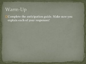 WarmUp Complete the anticipation guide Make sure you