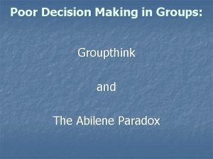 Poor Decision Making in Groups Groupthink and The