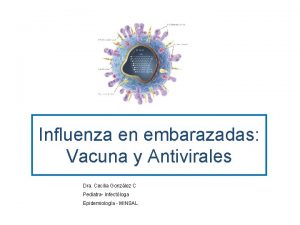 Influenza en embarazadas Vacuna y Antivirales Dra Cecilia